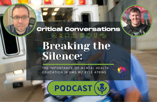 Critical Conversations Podcast Ep 07 | Breaking the Silence:The Importance of Mental Health Education in EMS w/ Kyle Atkins