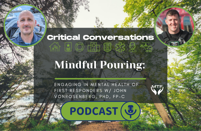 Critical Conversations Podcast Ep 11 | Mindful Pouring: Engaging in Mental Health of First Responders w/ John vonRosenberg