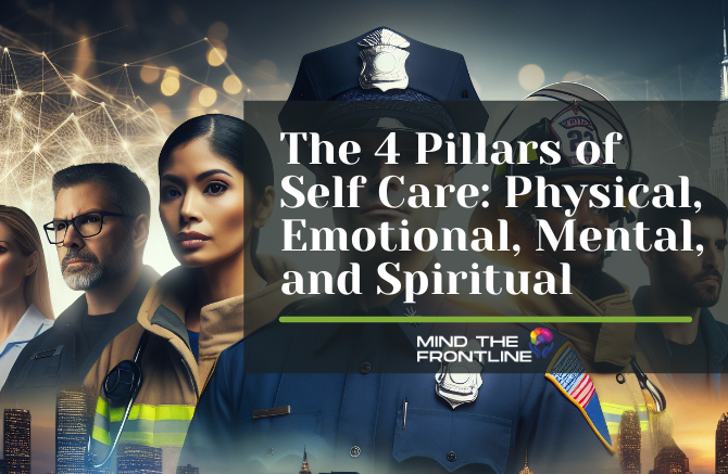 The 4 Pillars of Self Care: Physical, Emotional, Mental, and Spiritual for First Responders and Veterans