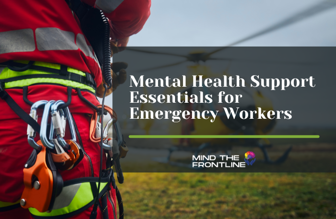 Mental Health Support Essentials for Emergency Workers