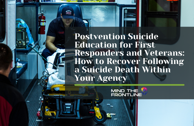 Postvention Suicide Education for First Responders and Veterans: How to Recover Following a Suicide Death Within Your Agency