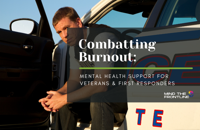 Combatting Burnout: Mental Health Support for Veterans & First Responders