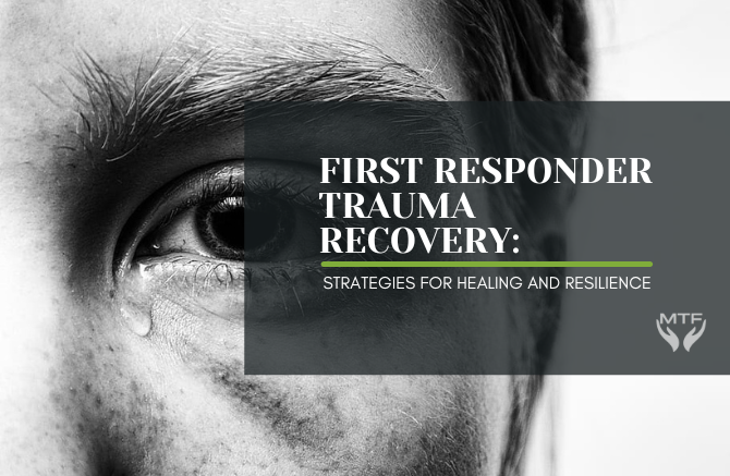 First Responder Trauma Recovery: Strategies for Healing and Resilience