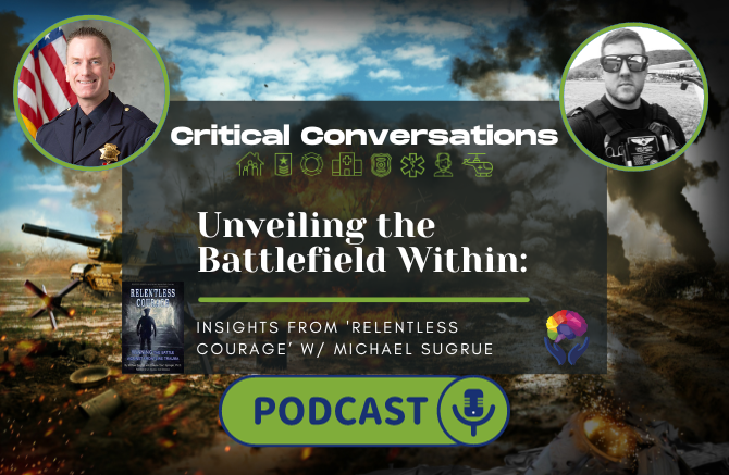 Critical Conversations Podcast Ep 02 | Unveiling the Battlefield Within: Insights from ’RELENTLESS COURAGE w/ Michael Sugrue