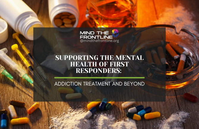 Supporting the Mental Health of First Responders: Addiction Treatment and Beyond