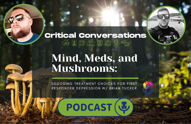 Critical Conversations Podcast Ep 10 | Mind, Meds, and Mushrooms: First Responder Depression w/ Bryan Tucker