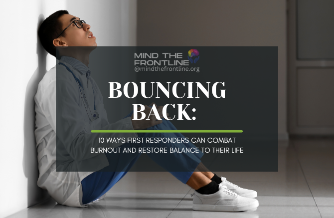 Bouncing Back: 10 Ways First Responders Can Combat Burnout and Restore Balance to Their Life