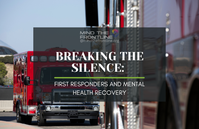 Breaking the Silence: First Responders and Mental Health Recovery