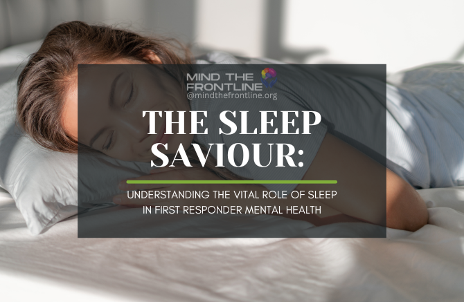 The Sleep Saviour: Understanding the Vital Role of Sleep in First Responder Mental Health