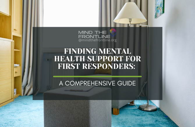 Finding Mental Health Support for First Responders: A Comprehensive Guide