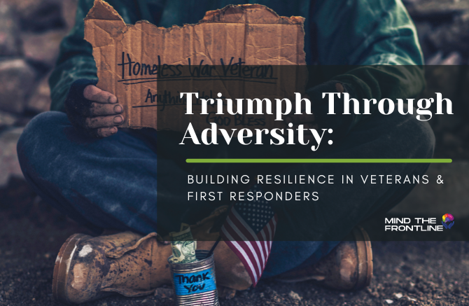 Triumph Through Adversity: Building Resilience in Veterans & First Responders